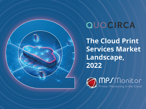 The Cloud Print Services Market Landscape, 2022 - Quocirca report / MPS Monitor